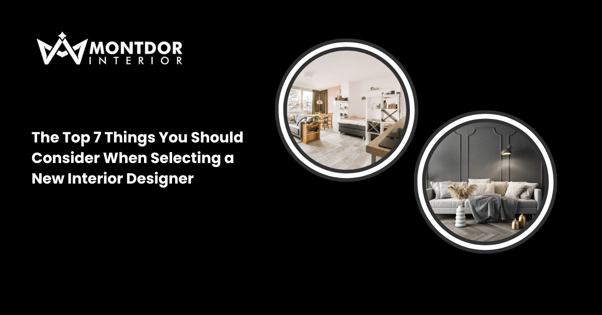 The Top 7 Things You Should Consider When Selecting a New Interior Designer