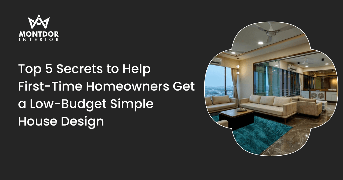 Top 5 Secrets to Help First-Time Homeowners Get a Low-Budget Simple House Design